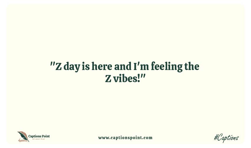 Z Day Captions Slogans